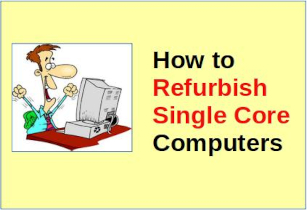 How to Refurbish a Single Core Computer