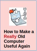 How to Make a REALLY Old Computer Useful Again